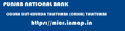 PUNJAB NATIONAL BANK  ODISHA DIST-KHURDA TALATUMBA (ORISSA) TALATUMBA  micr code